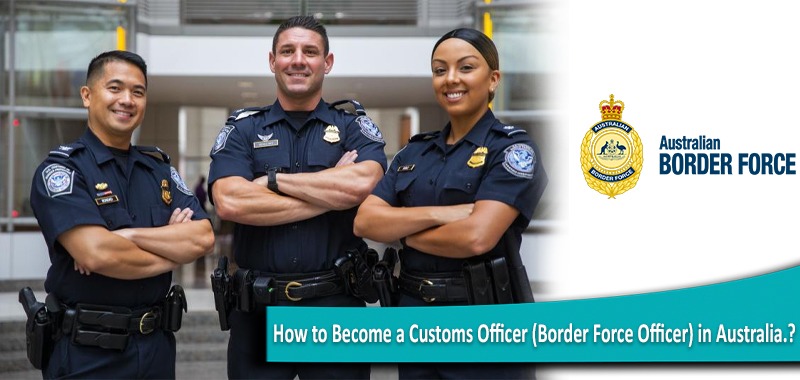 How to become a customs officer (Border Force Officer) in Australia? -  Customs n Duty